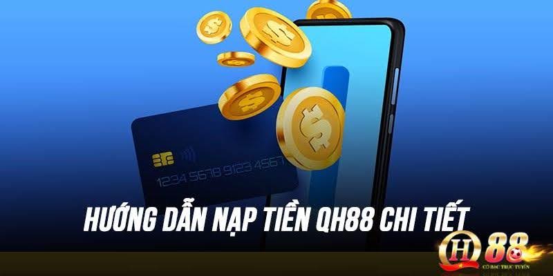 Hướng Dẫn Nạp Tiền Vào Tài Khoản Qh88